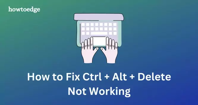 How to Fix Ctrl + Alt + Delete Not Working on Windows 11 - The Tech ...