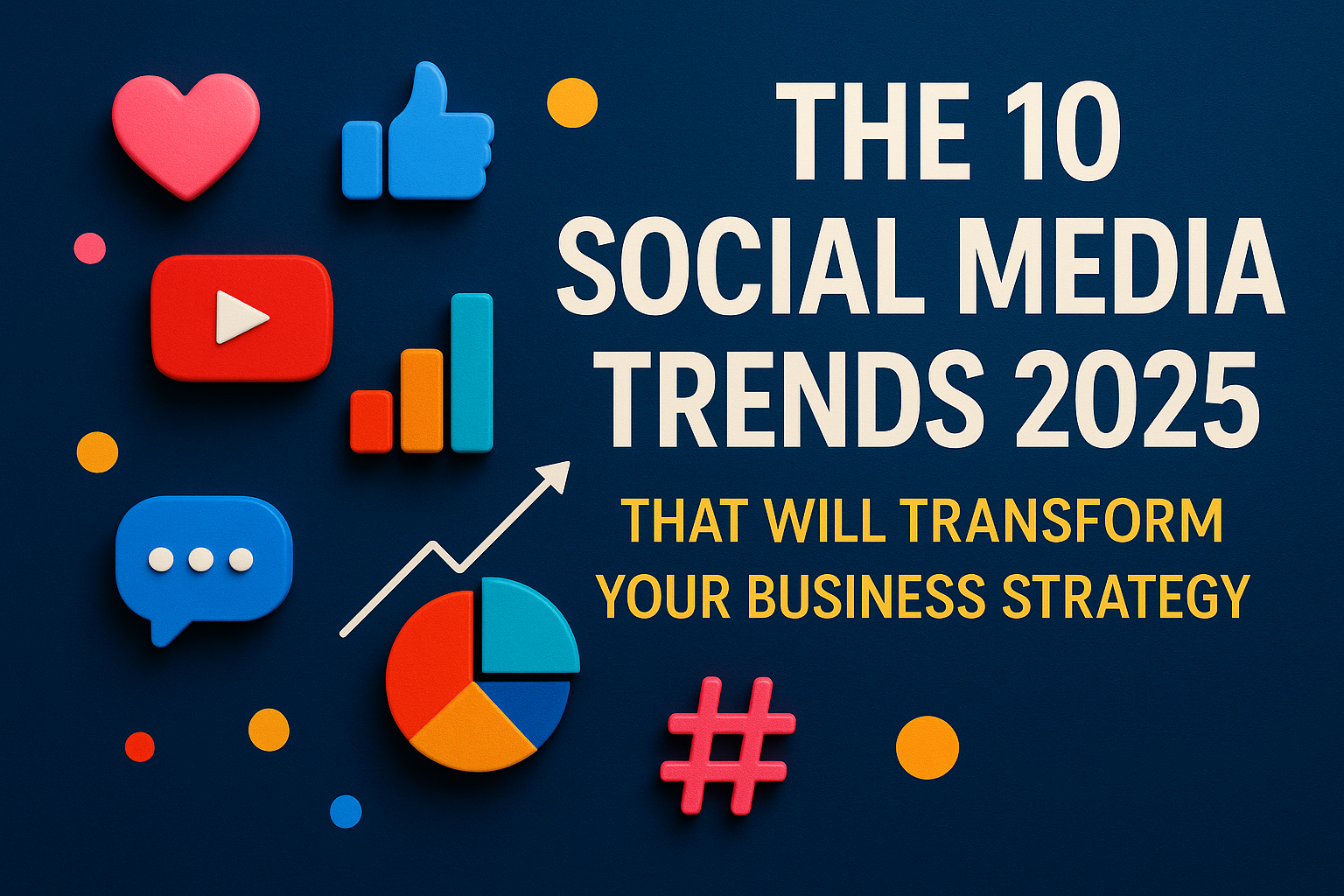 The 10 Social Media Trends 2025 That Will Transform Your Business Strategy