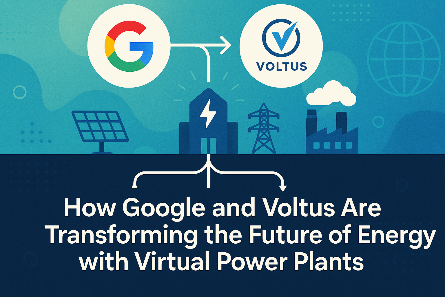 How Google and Voltus Are Transforming the Future of Energy with Virtual Power Plants