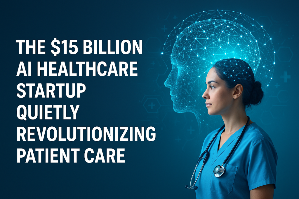 The $15 Billion AI Healthcare Startup Quietly Revolutionizing Patient Care